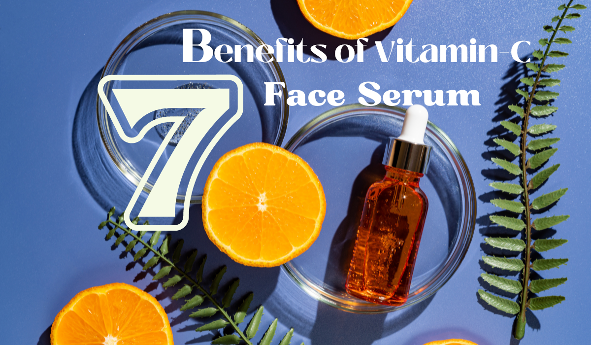 7 Incredible Skin Benefits of Vitamin "C" Face Serum