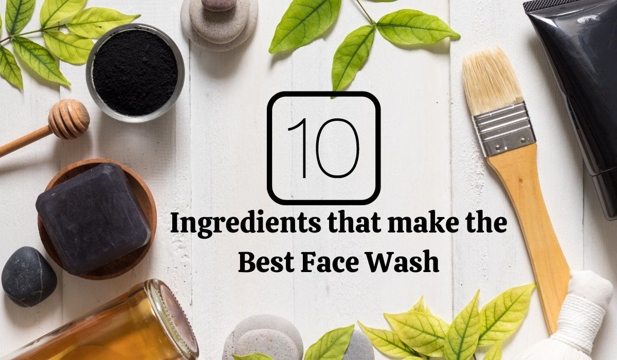 10 Essential Ingredients that Make the Best Face Wash